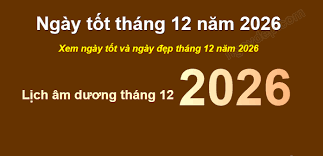 Ngày Đẹp Tháng 12 Năm 2026: Lịch Ngày Tốt Chuẩn Phong Thủy