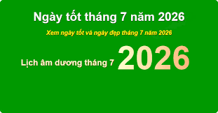 Ngày Đẹp Tháng 7 Năm 2026: Lịch Ngày Tốt Trong Tháng 7 Chuẩn Phong Thủy