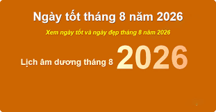 Ngày Đẹp Tháng 8 Năm 2026: Lịch Ngày Tốt Trong Tháng 8 Chuẩn Phong Thủy
